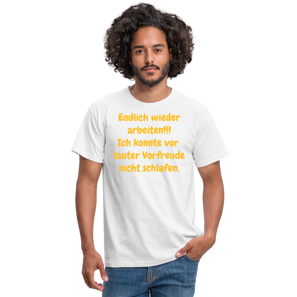 SSW1539 Tshirt Endlich wieder arbeiten!!! Ich konnte vor  lauter Vorfreude nicht schlafen. - weiß