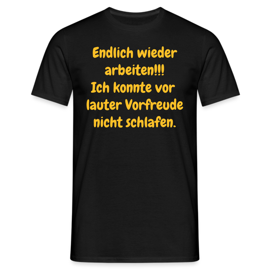 SSW1539 Tshirt Endlich wieder arbeiten!!! Ich konnte vor  lauter Vorfreude nicht schlafen. - Schwarz