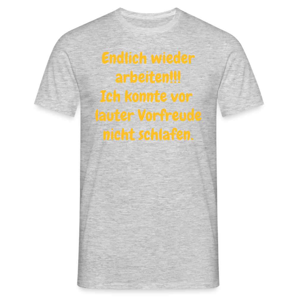 SSW1539 Tshirt Endlich wieder arbeiten!!! Ich konnte vor  lauter Vorfreude nicht schlafen. - Grau meliert