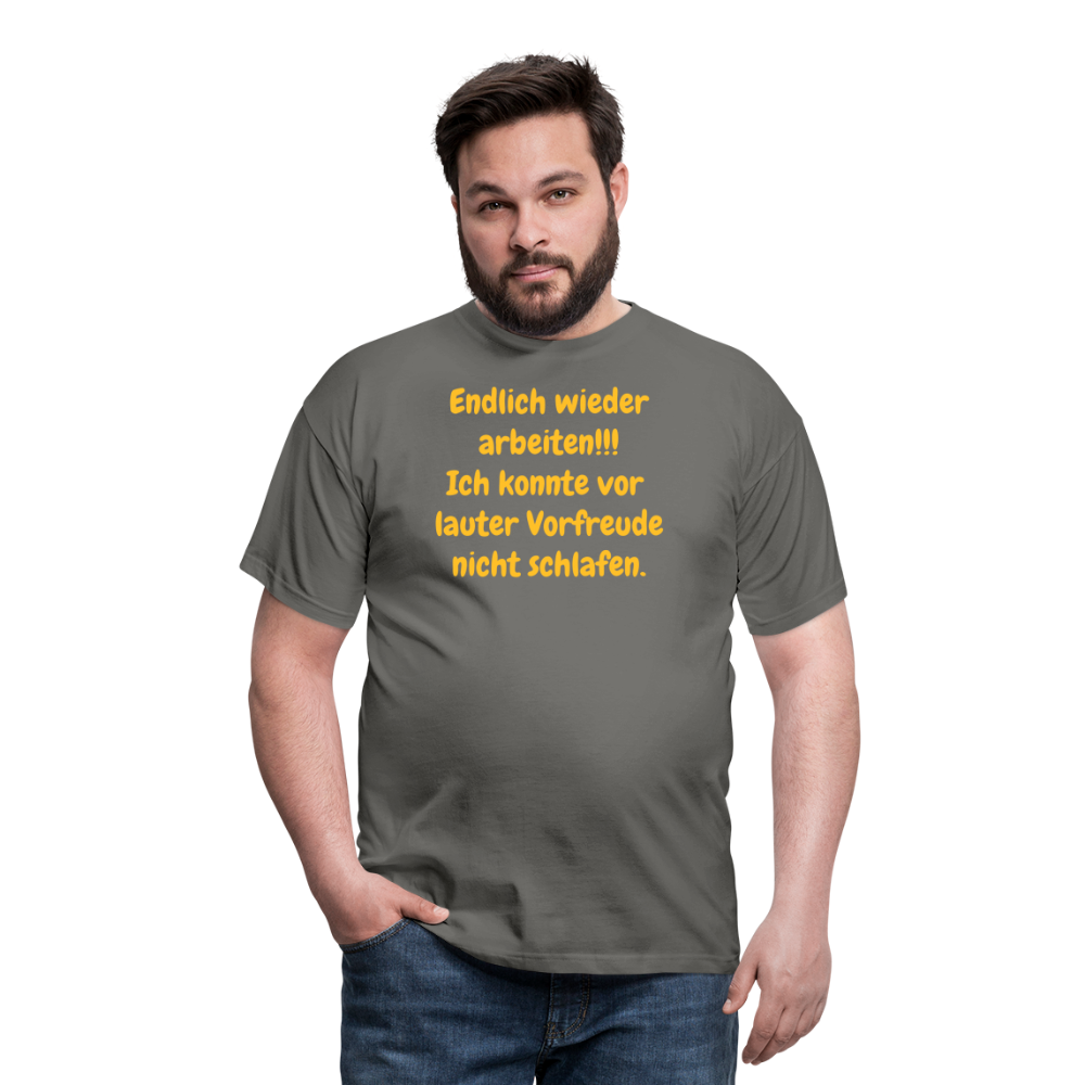 SSW1539 Tshirt Endlich wieder arbeiten!!! Ich konnte vor  lauter Vorfreude nicht schlafen. - Graphit