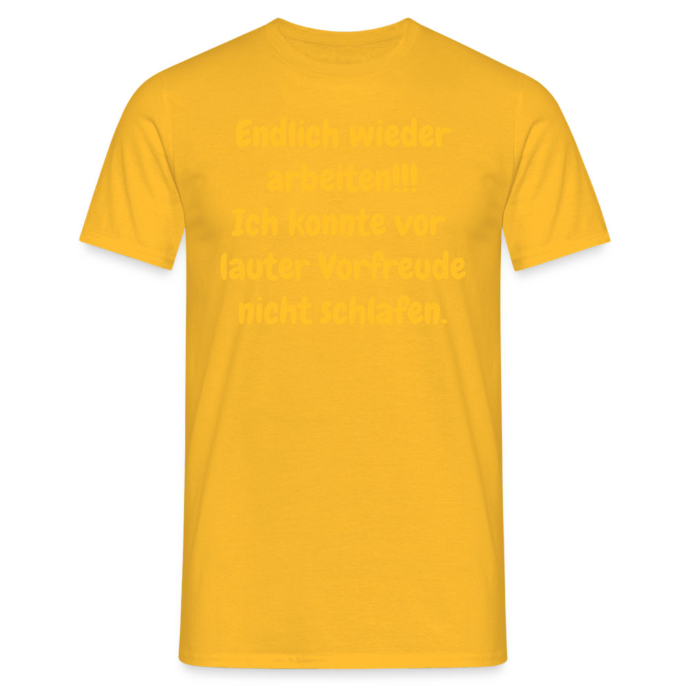 SSW1539 Tshirt Endlich wieder arbeiten!!! Ich konnte vor  lauter Vorfreude nicht schlafen. - Gelb