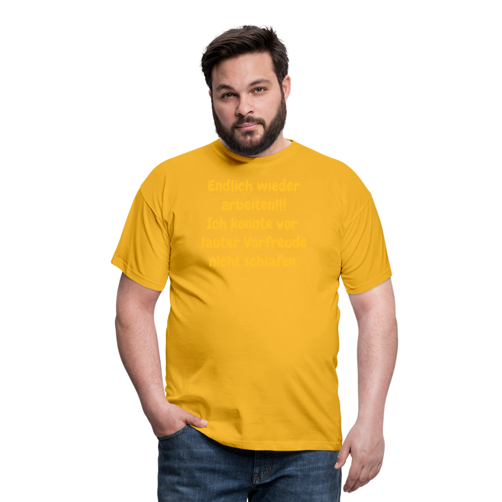 SSW1539 Tshirt Endlich wieder arbeiten!!! Ich konnte vor  lauter Vorfreude nicht schlafen. - Gelb