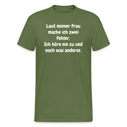 SSW1548 Tshirt Laut meiner Frau mache ich zwei Fehler. Ich höre nie zu und noch was anderes. - Militärgrün