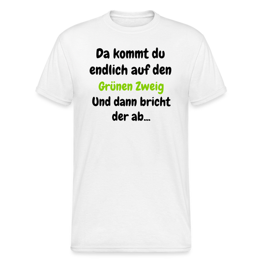 SSW1568 Tshirt Da kommst du endlich auf  den Grünen Zweig.... - weiß