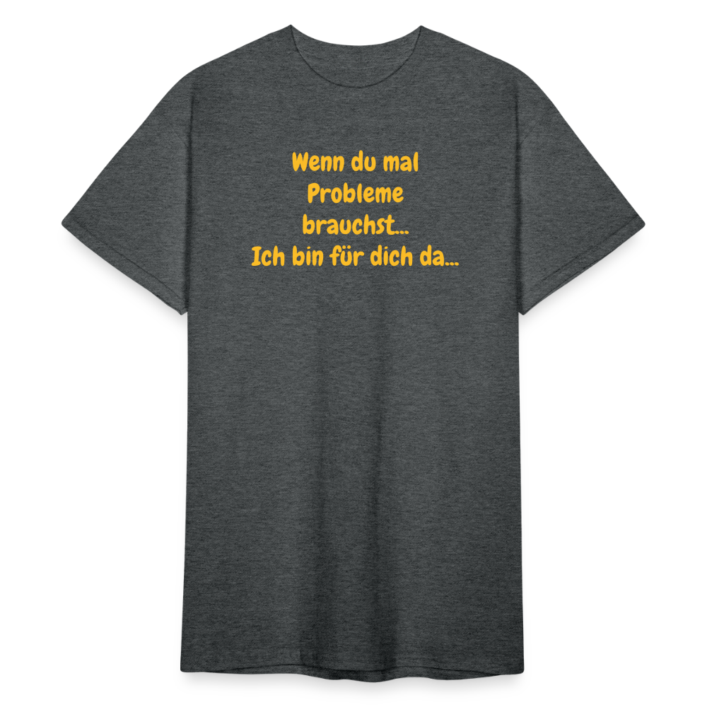 SSW1590 Tshirt Wenn du mal Probleme brauchst... Ich bin für dich da... - Dunkelgrau meliert