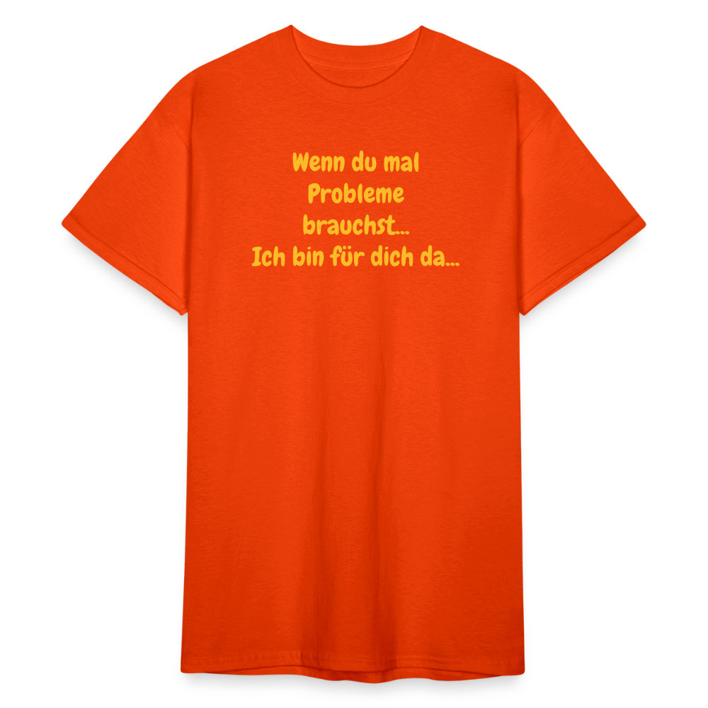 SSW1590 Tshirt Wenn du mal Probleme brauchst... Ich bin für dich da... - kräftig Orange