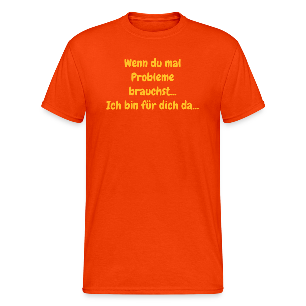 SSW1590 Tshirt Wenn du mal Probleme brauchst... Ich bin für dich da... - kräftig Orange
