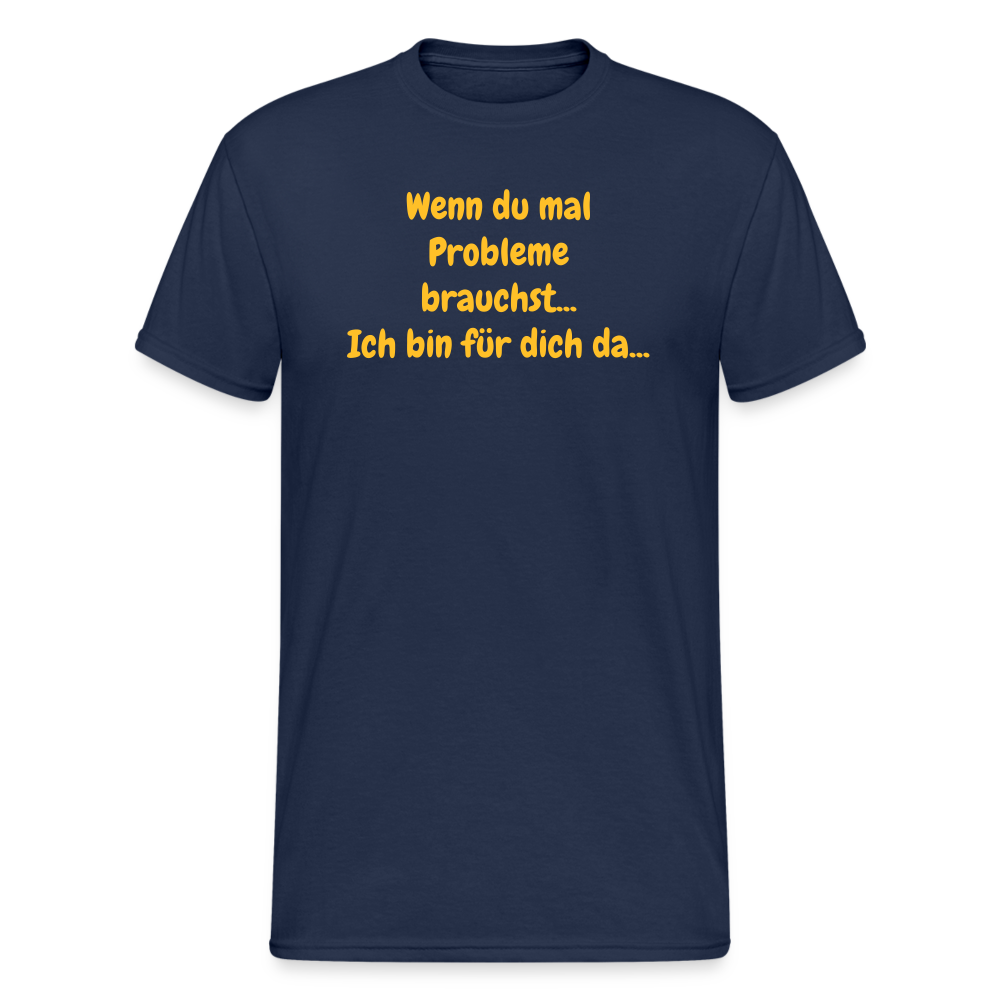 SSW1590 Tshirt Wenn du mal Probleme brauchst... Ich bin für dich da... - Navy