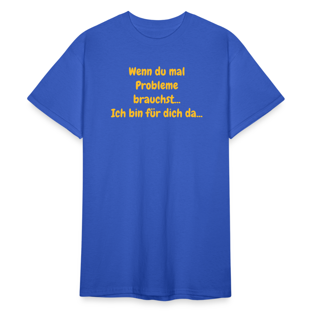 SSW1590 Tshirt Wenn du mal Probleme brauchst... Ich bin für dich da... - Königsblau