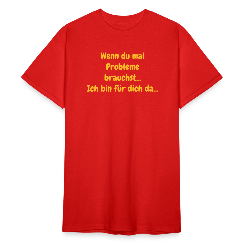 SSW1590 Tshirt Wenn du mal Probleme brauchst... Ich bin für dich da... - Rot
