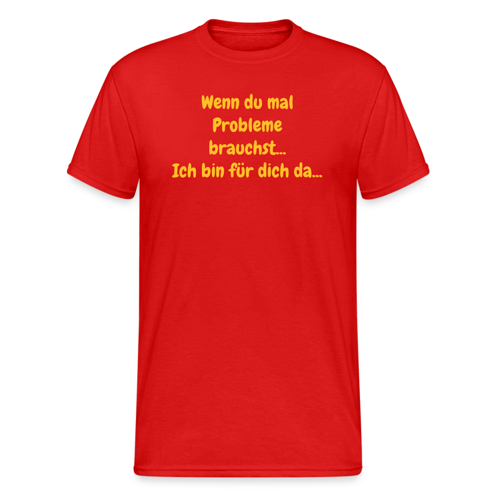 SSW1590 Tshirt Wenn du mal Probleme brauchst... Ich bin für dich da... - Rot