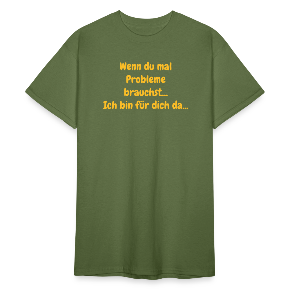 SSW1590 Tshirt Wenn du mal Probleme brauchst... Ich bin für dich da... - Militärgrün