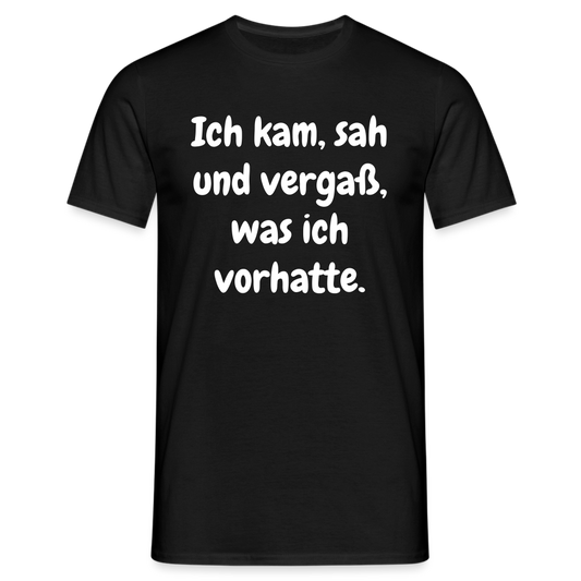 SSW1608 Tshirt Ich kam, sah und vergaß, was ich vorhatte. - Schwarz