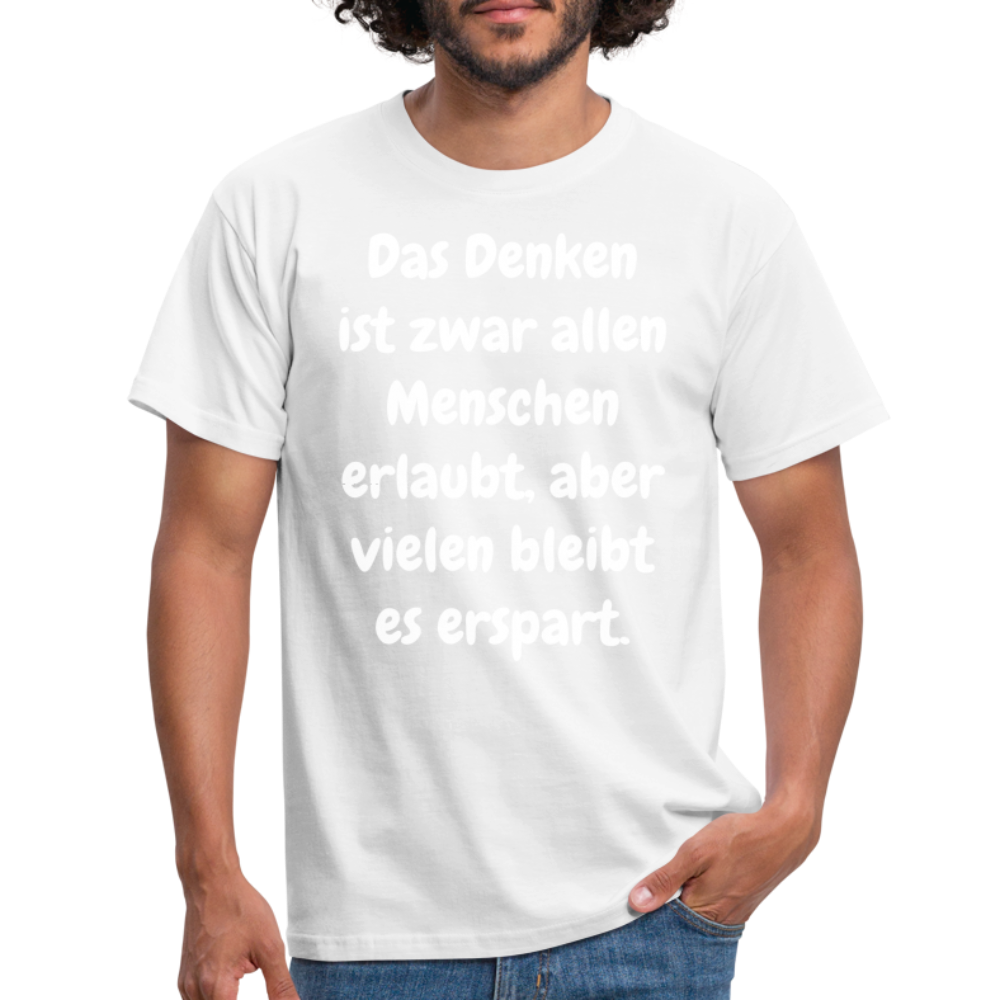 SSW1609 Tshirt Das Denken ist zwar allen Menschen erlaubt, aber vielen bleibt es erspart - weiß