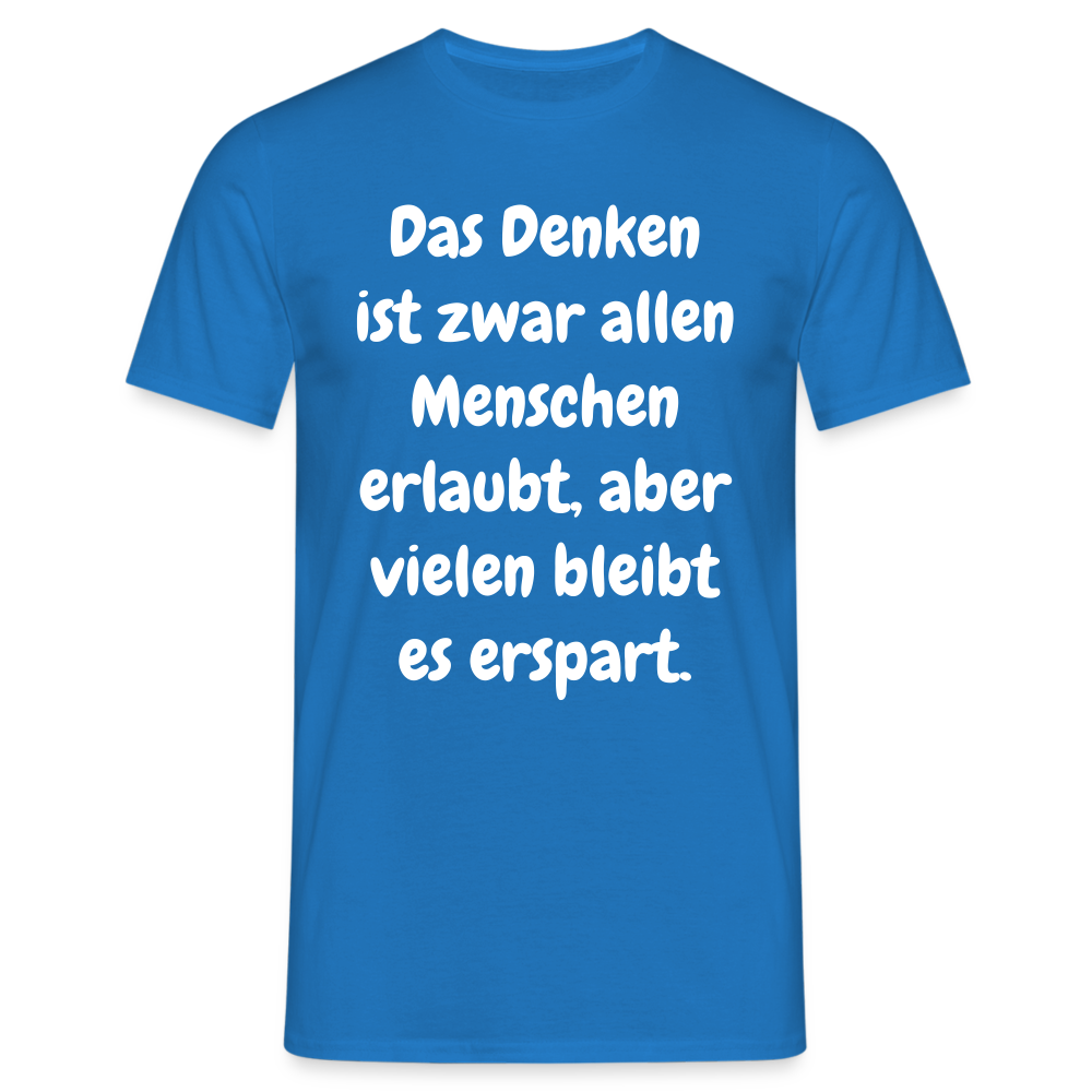 SSW1609 Tshirt Das Denken ist zwar allen Menschen erlaubt, aber vielen bleibt es erspart - Royalblau