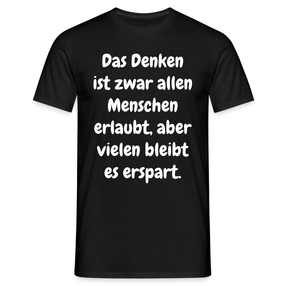 SSW1609 Tshirt Das Denken ist zwar allen Menschen erlaubt, aber vielen bleibt es erspart - Schwarz