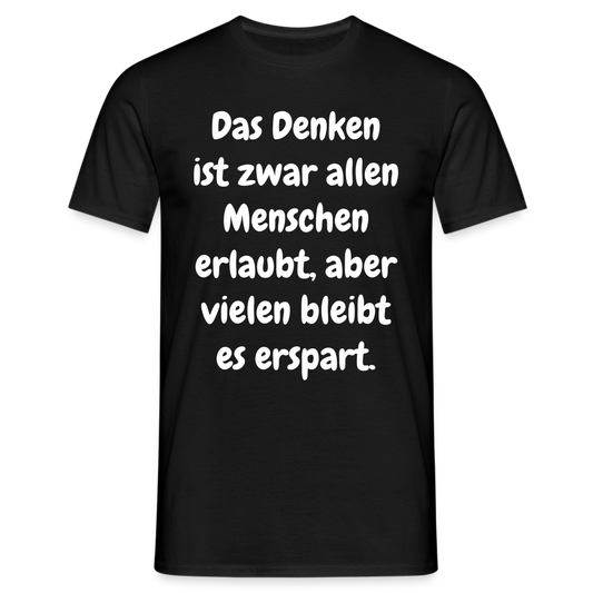 SSW1609 Tshirt Das Denken ist zwar allen Menschen erlaubt, aber vielen bleibt es erspart - Schwarz