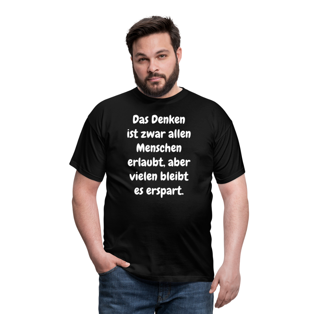 SSW1609 Tshirt Das Denken ist zwar allen Menschen erlaubt, aber vielen bleibt es erspart - Schwarz