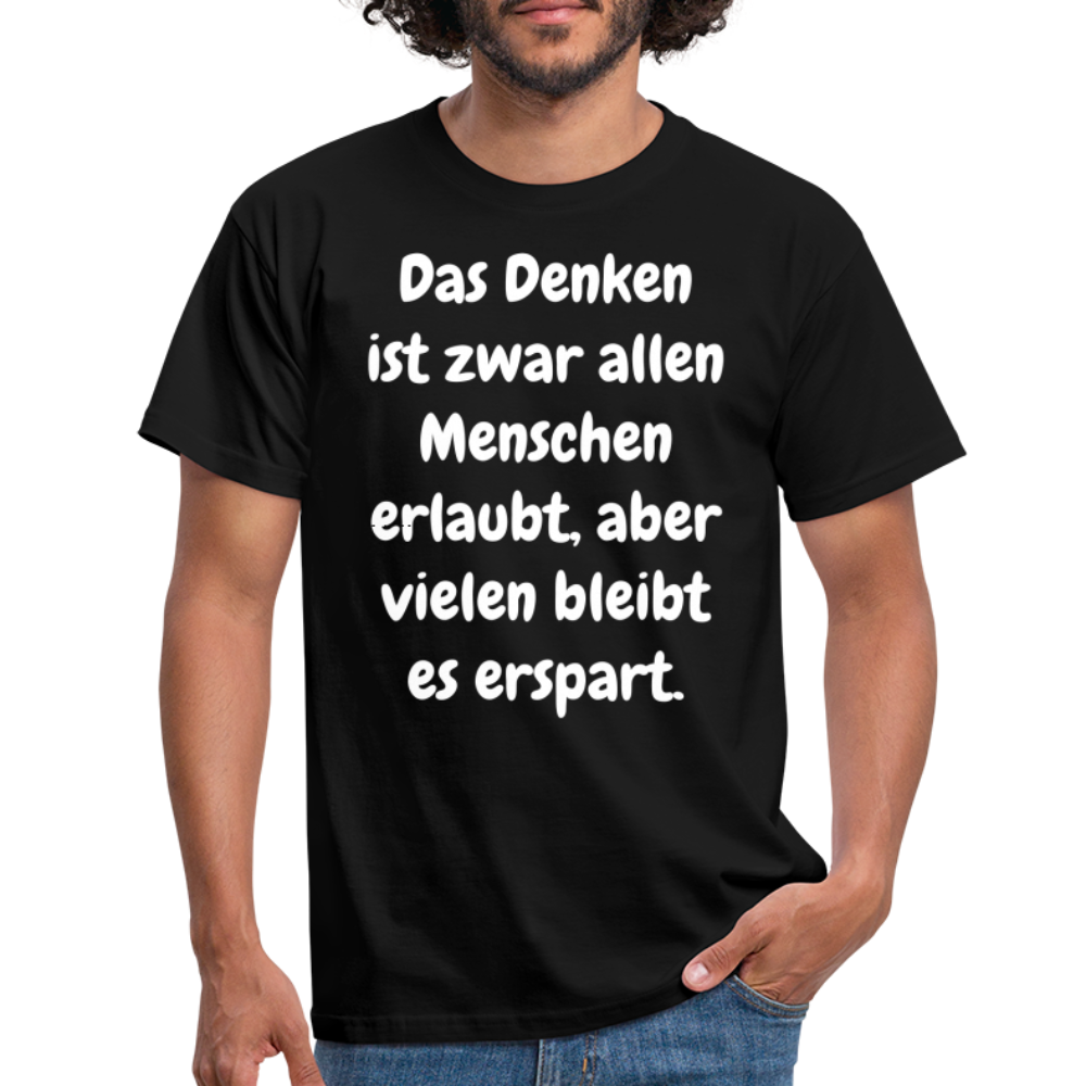 SSW1609 Tshirt Das Denken ist zwar allen Menschen erlaubt, aber vielen bleibt es erspart - Schwarz