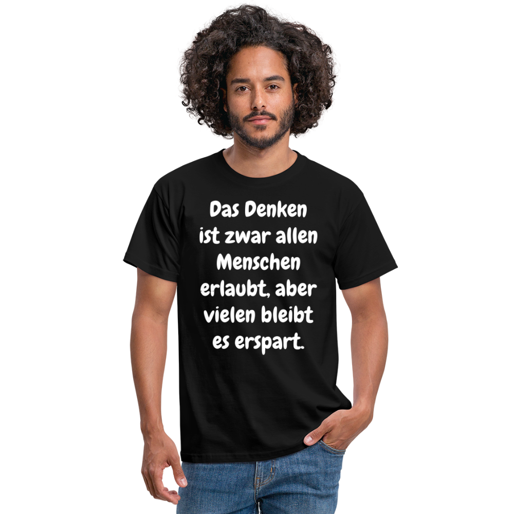 SSW1609 Tshirt Das Denken ist zwar allen Menschen erlaubt, aber vielen bleibt es erspart - Schwarz