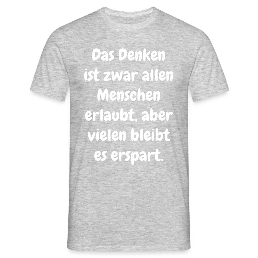 SSW1609 Tshirt Das Denken ist zwar allen Menschen erlaubt, aber vielen bleibt es erspart - Grau meliert