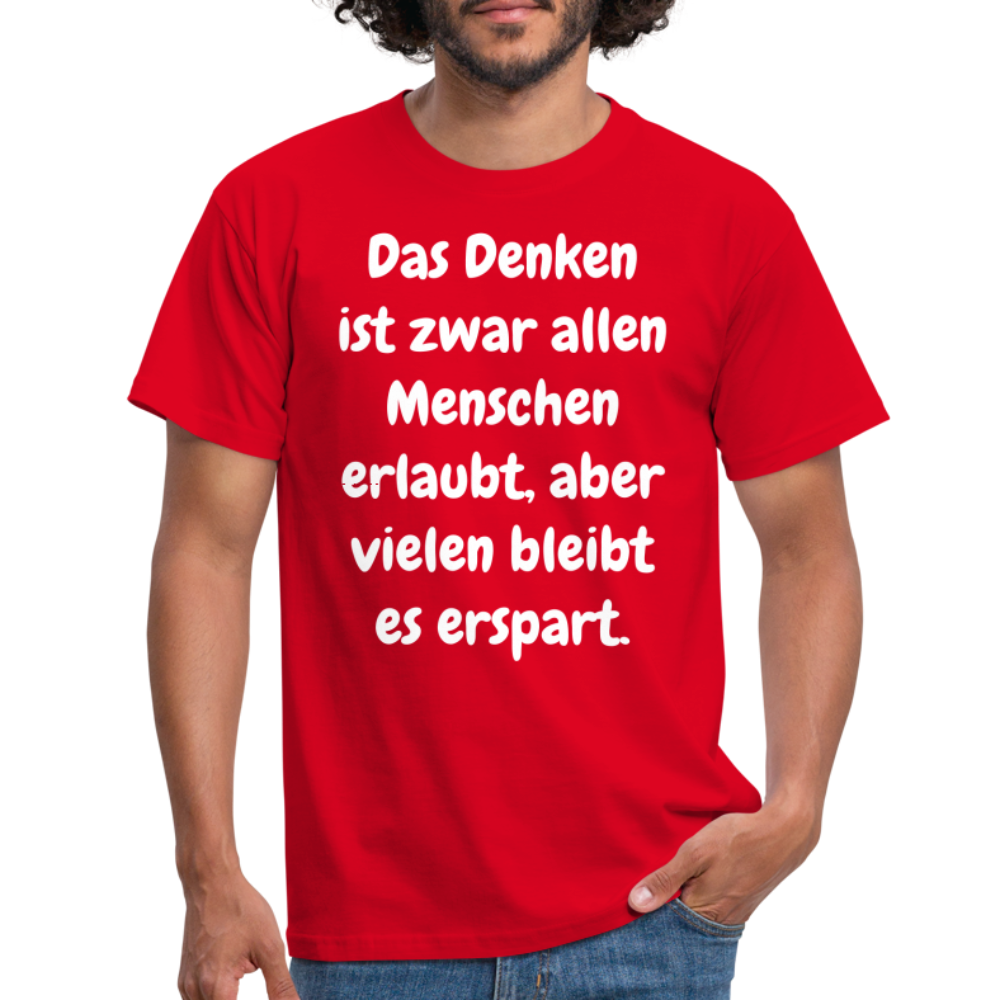 SSW1609 Tshirt Das Denken ist zwar allen Menschen erlaubt, aber vielen bleibt es erspart - Rot
