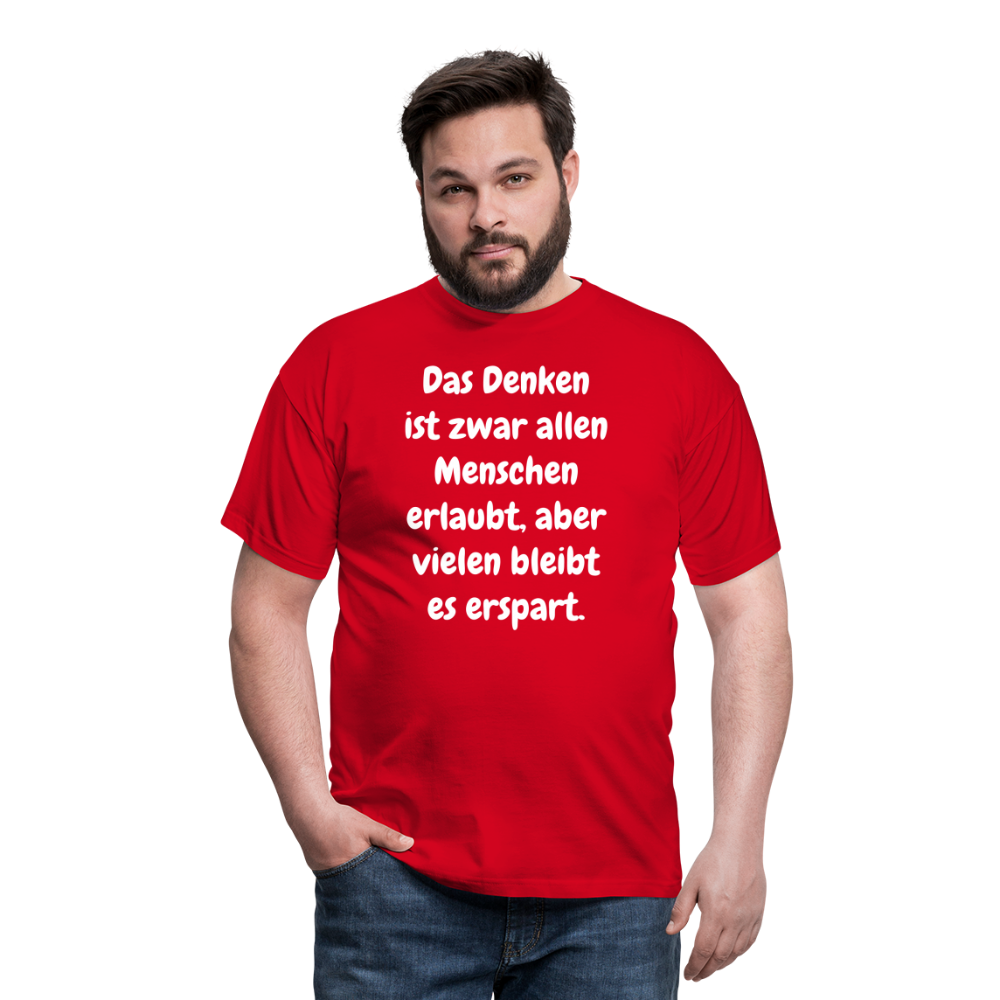 SSW1609 Tshirt Das Denken ist zwar allen Menschen erlaubt, aber vielen bleibt es erspart - Rot