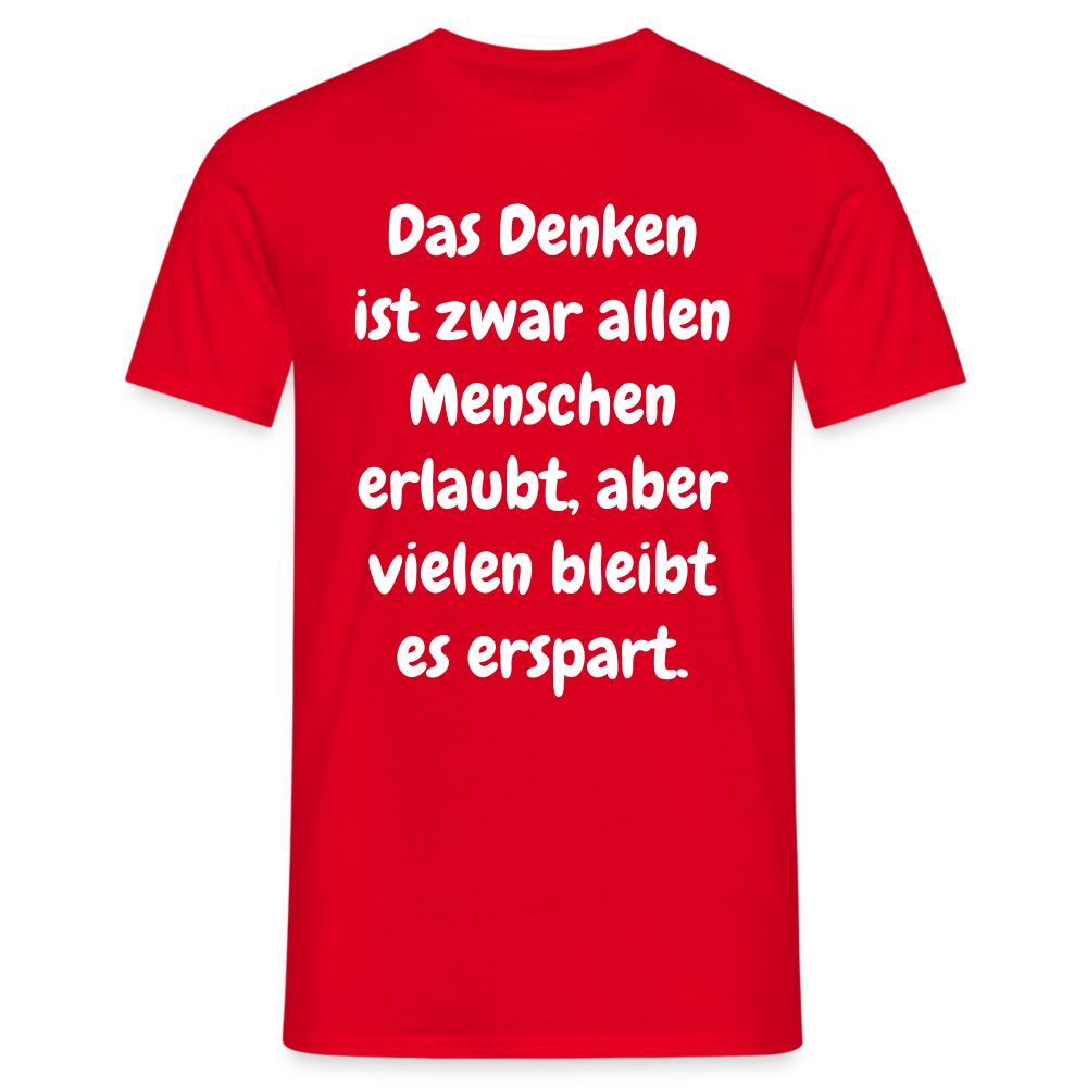 SSW1609 Tshirt Das Denken ist zwar allen Menschen erlaubt, aber vielen bleibt es erspart - Rot