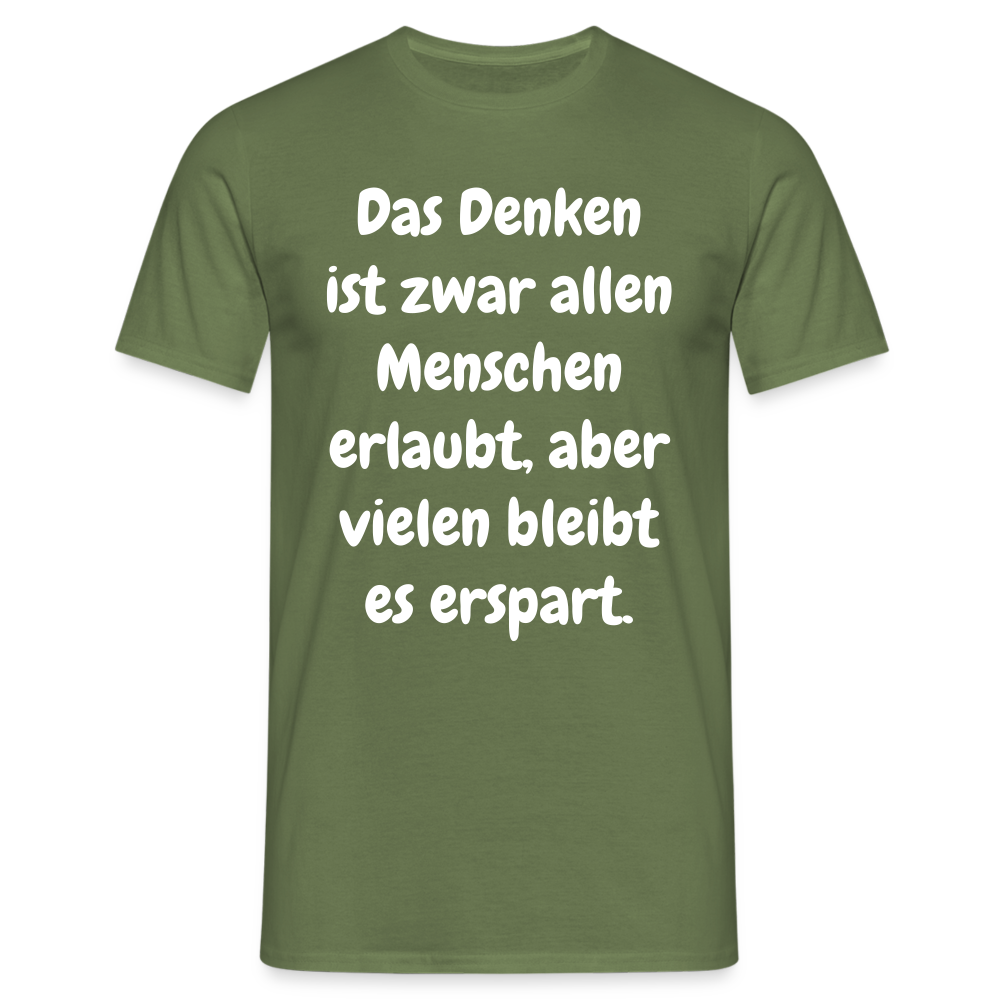 SSW1609 Tshirt Das Denken ist zwar allen Menschen erlaubt, aber vielen bleibt es erspart - Militärgrün
