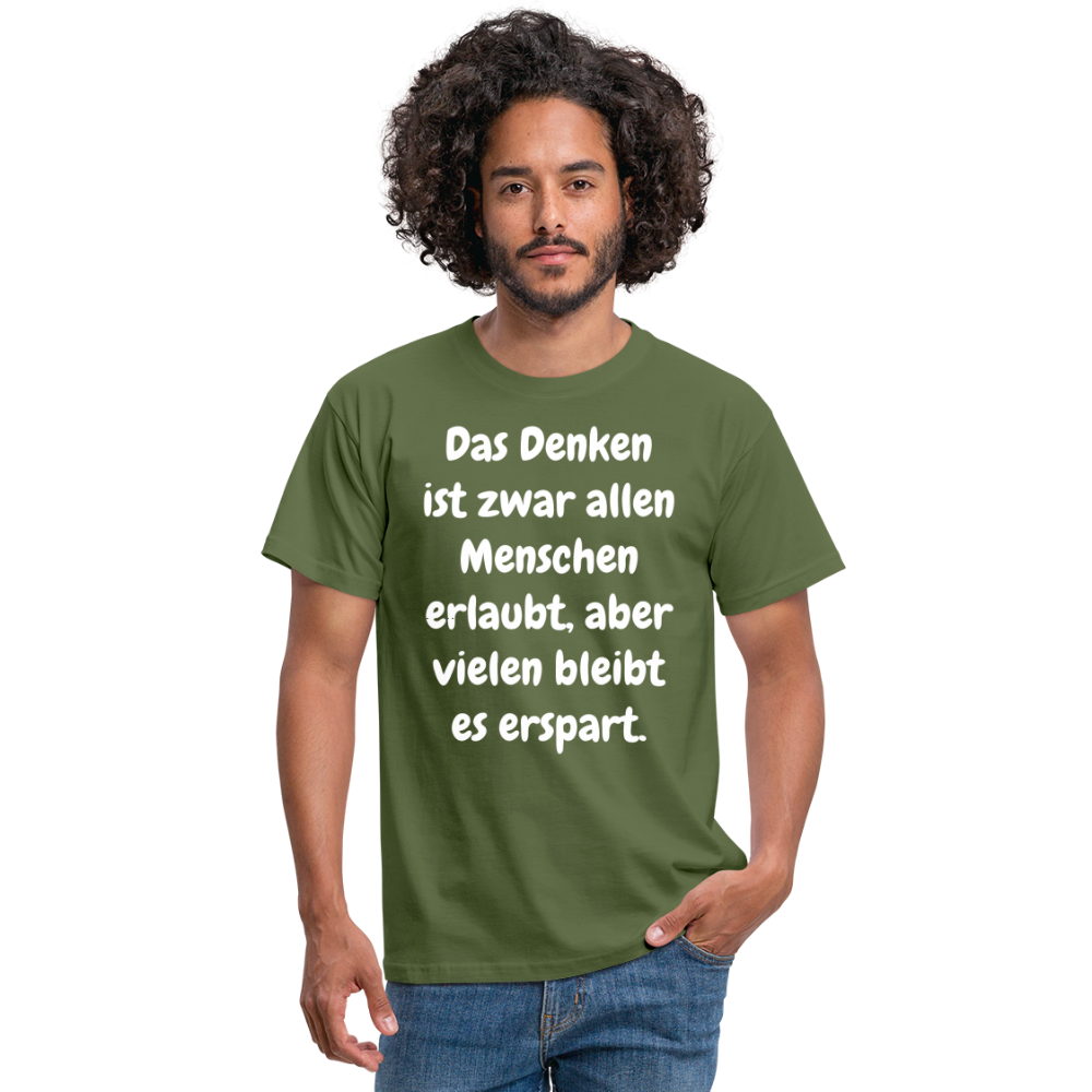 SSW1609 Tshirt Das Denken ist zwar allen Menschen erlaubt, aber vielen bleibt es erspart - Militärgrün