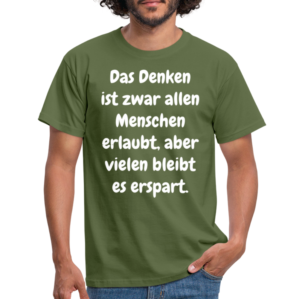 SSW1609 Tshirt Das Denken ist zwar allen Menschen erlaubt, aber vielen bleibt es erspart - Militärgrün