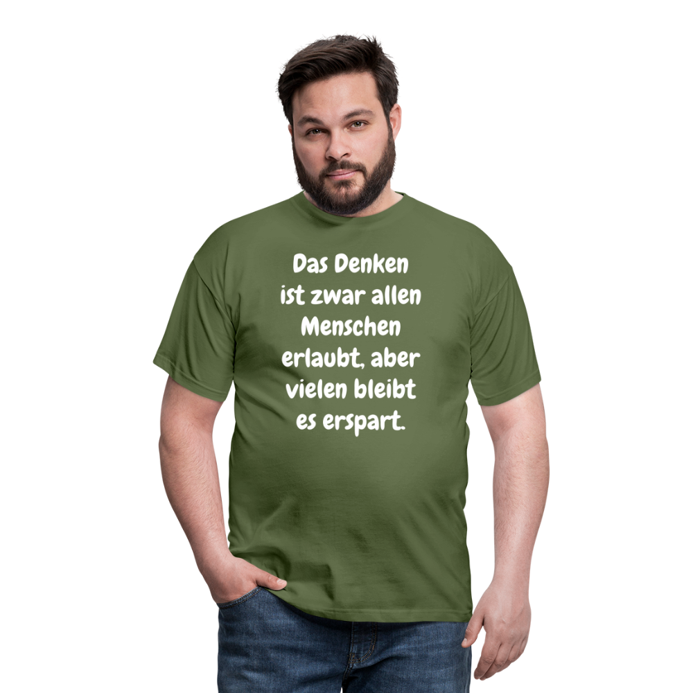 SSW1609 Tshirt Das Denken ist zwar allen Menschen erlaubt, aber vielen bleibt es erspart - Militärgrün