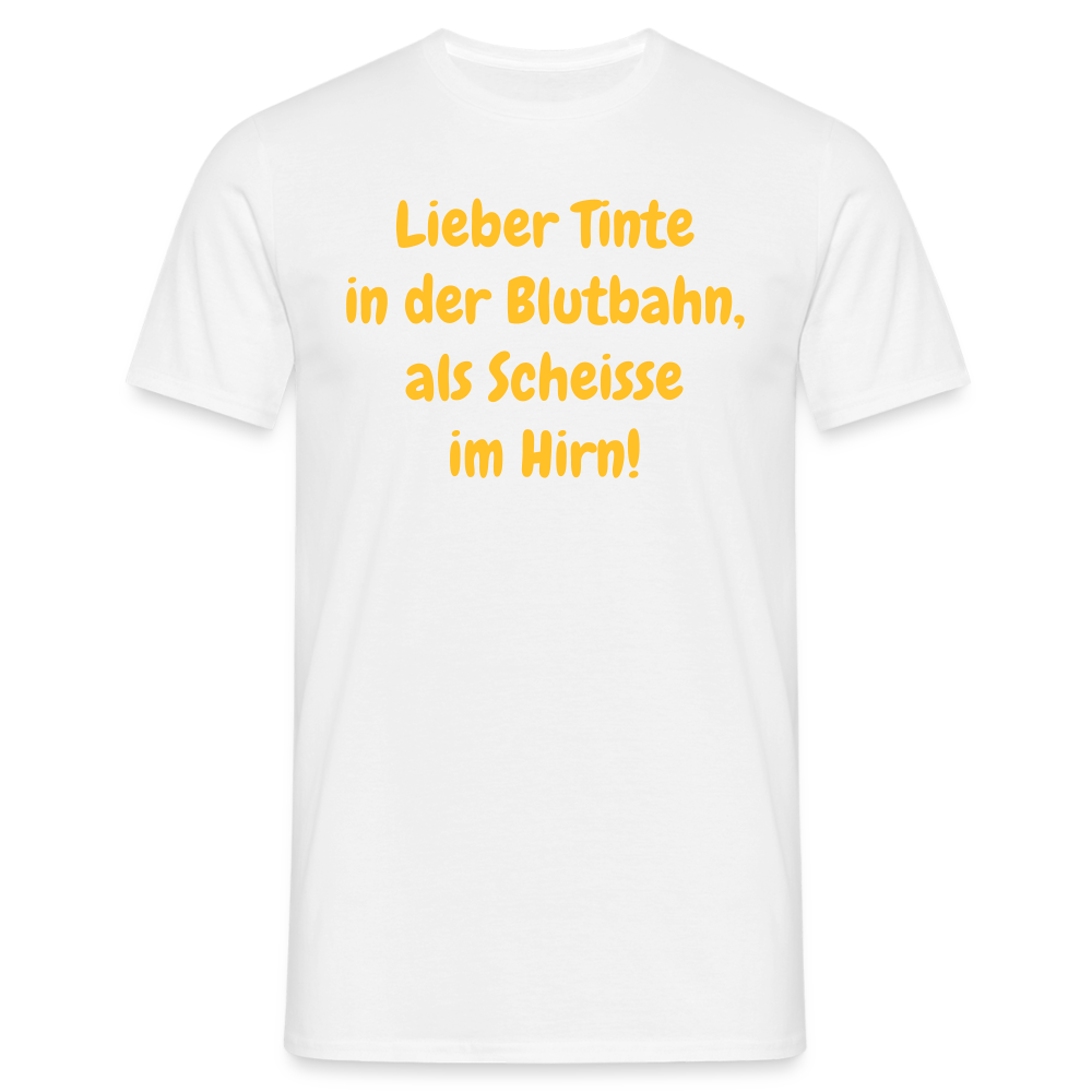 SSW1607 Tshirt Lieber Tinte in der Blutbahn, als Scheisse im Hirn! - weiß