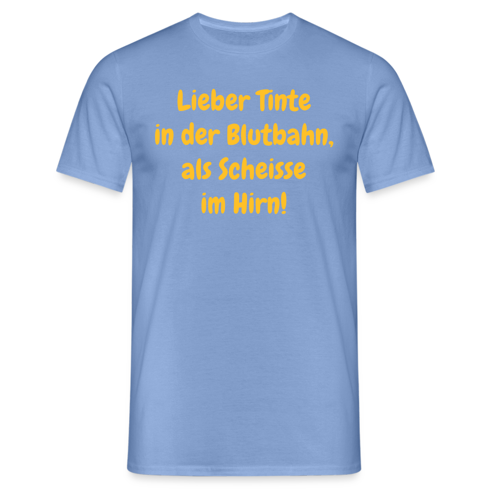 SSW1607 Tshirt Lieber Tinte in der Blutbahn, als Scheisse im Hirn! - carolina blue