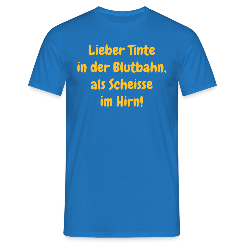 SSW1607 Tshirt Lieber Tinte in der Blutbahn, als Scheisse im Hirn! - Royalblau