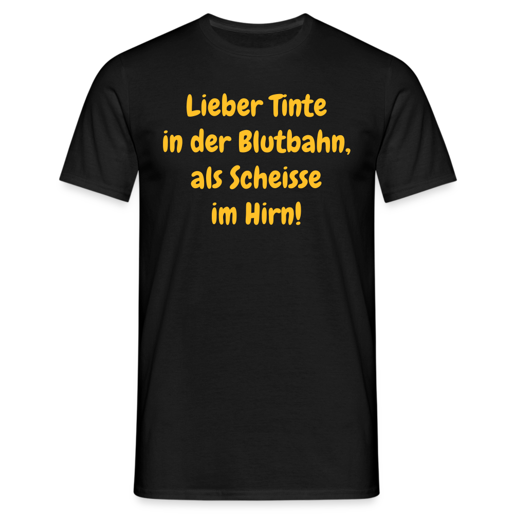 SSW1607 Tshirt Lieber Tinte in der Blutbahn, als Scheisse im Hirn! - Schwarz
