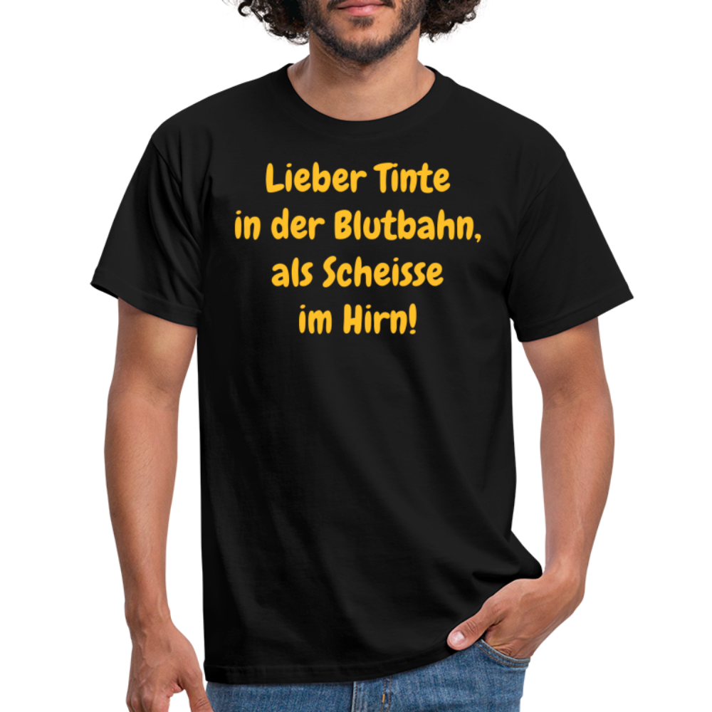 SSW1607 Tshirt Lieber Tinte in der Blutbahn, als Scheisse im Hirn! - Schwarz