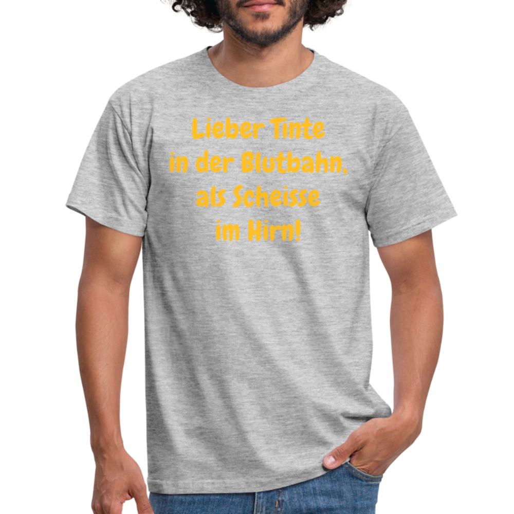 SSW1607 Tshirt Lieber Tinte in der Blutbahn, als Scheisse im Hirn! - Grau meliert