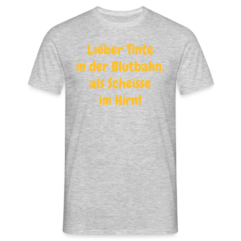 SSW1607 Tshirt Lieber Tinte in der Blutbahn, als Scheisse im Hirn! - Grau meliert