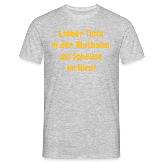 SSW1607 Tshirt Lieber Tinte in der Blutbahn, als Scheisse im Hirn! - Grau meliert