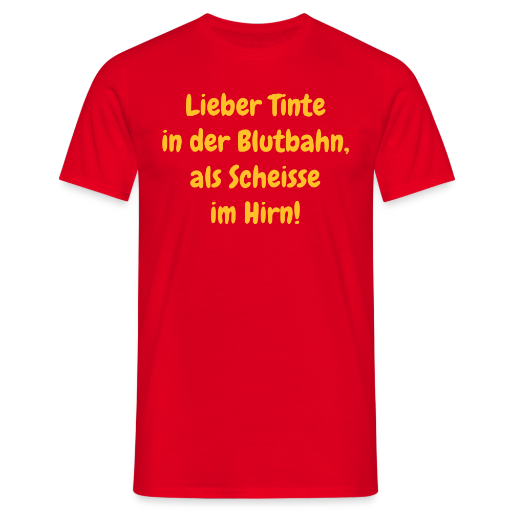 SSW1607 Tshirt Lieber Tinte in der Blutbahn, als Scheisse im Hirn! - Rot