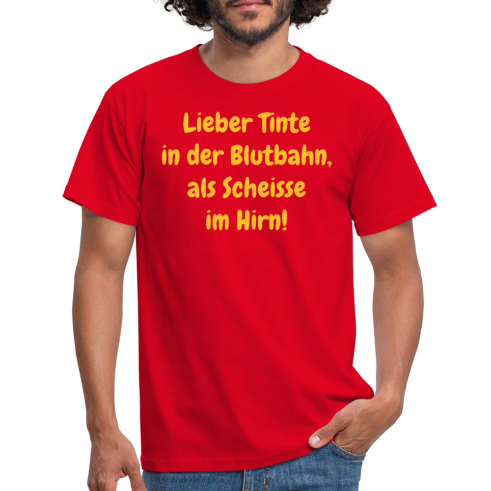 SSW1607 Tshirt Lieber Tinte in der Blutbahn, als Scheisse im Hirn! - Rot