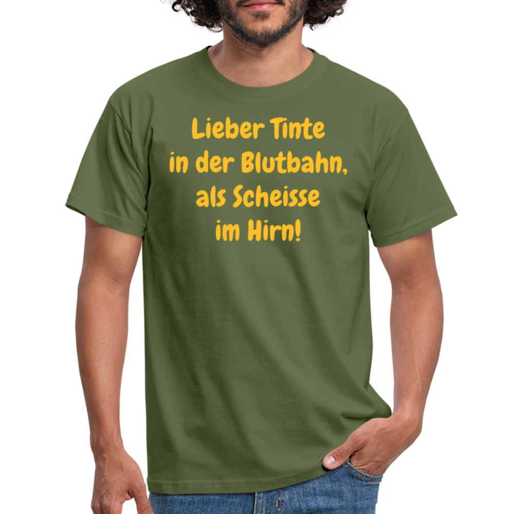 SSW1607 Tshirt Lieber Tinte in der Blutbahn, als Scheisse im Hirn! - Militärgrün