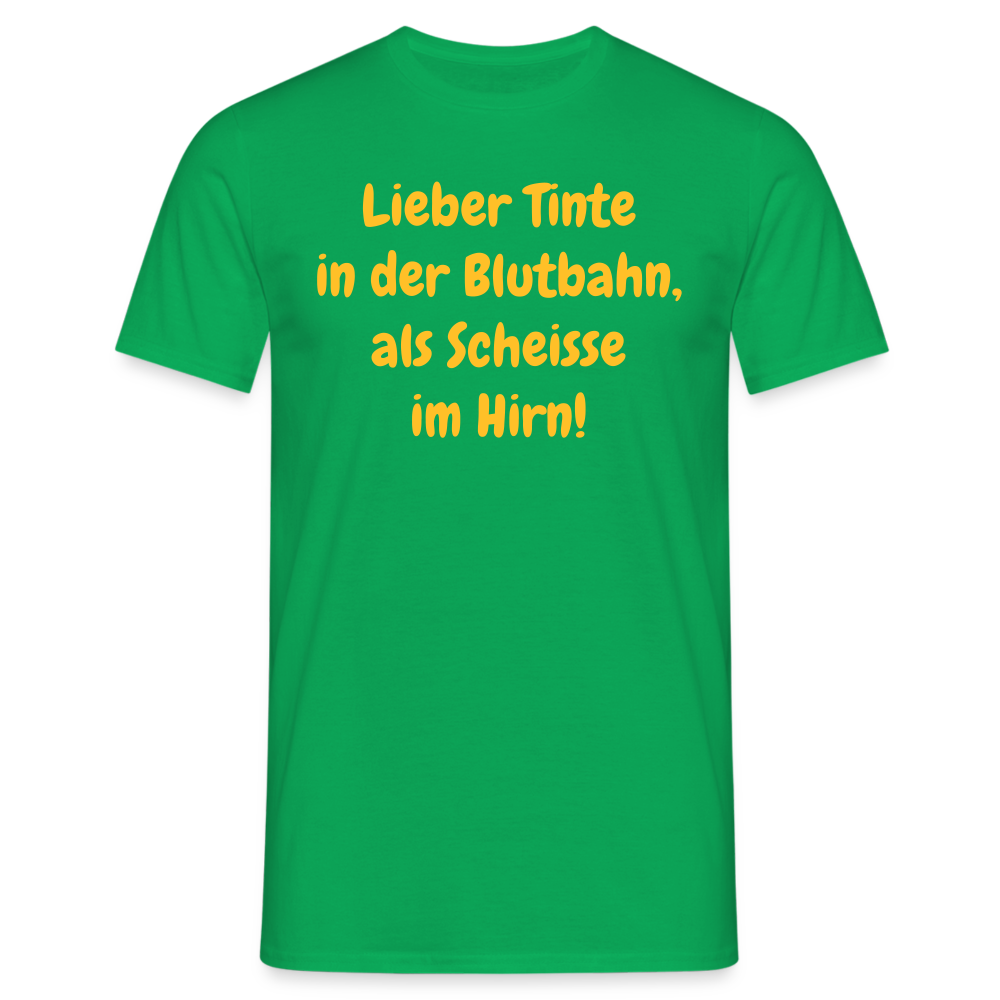 SSW1607 Tshirt Lieber Tinte in der Blutbahn, als Scheisse im Hirn! - Kelly Green