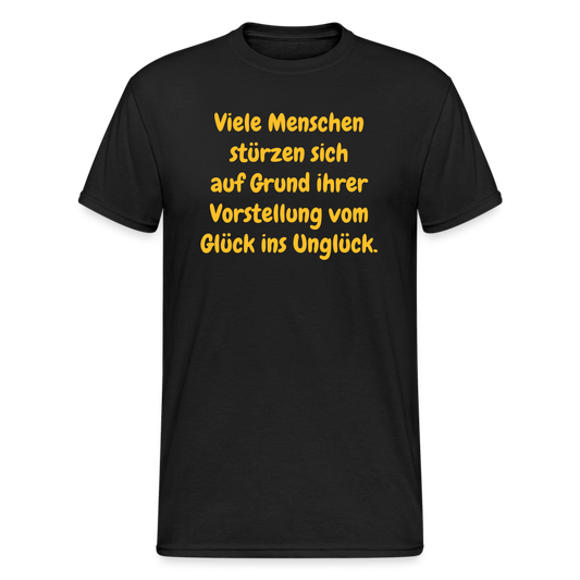 SSW1630 Tshirt Viele Menschen stürzen sich auf Grund ihrer Vorstellung vom Glück ins Unglück. - Schwarz