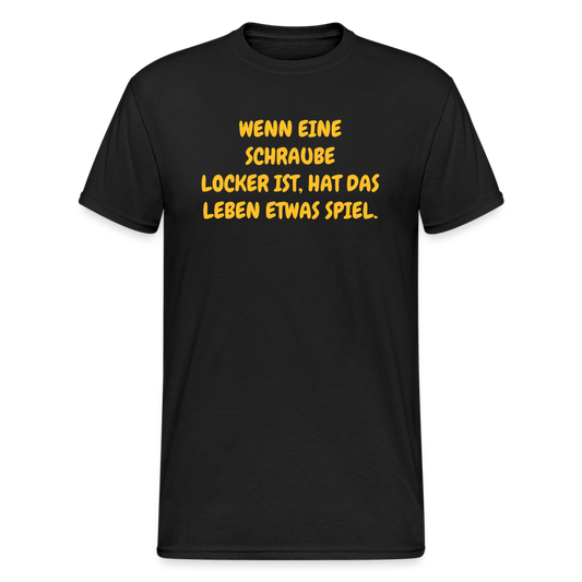 SSW1635 Tshirt WENN EINE SCHRAUBE LOCKER IST, HAT DAS LEBEN ETWAS SPIEL. - Schwarz