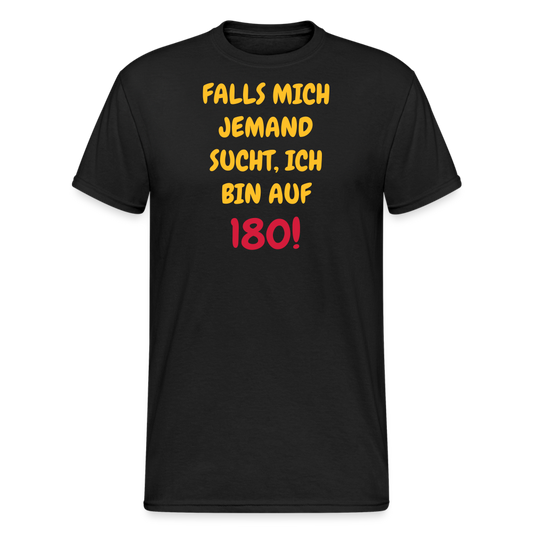 SSW1636 Tshirt FALLS MICH JEMAND SUCHT, ICH BIN AUF 180 - Schwarz