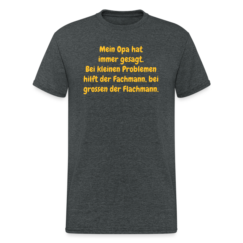 SSW1637 Tshirt Mein Opa hat immer gesagt. Bei kleinen Problemen hilft der Fachmann, bei grossen der Flachmann. - Dunkelgrau meliert