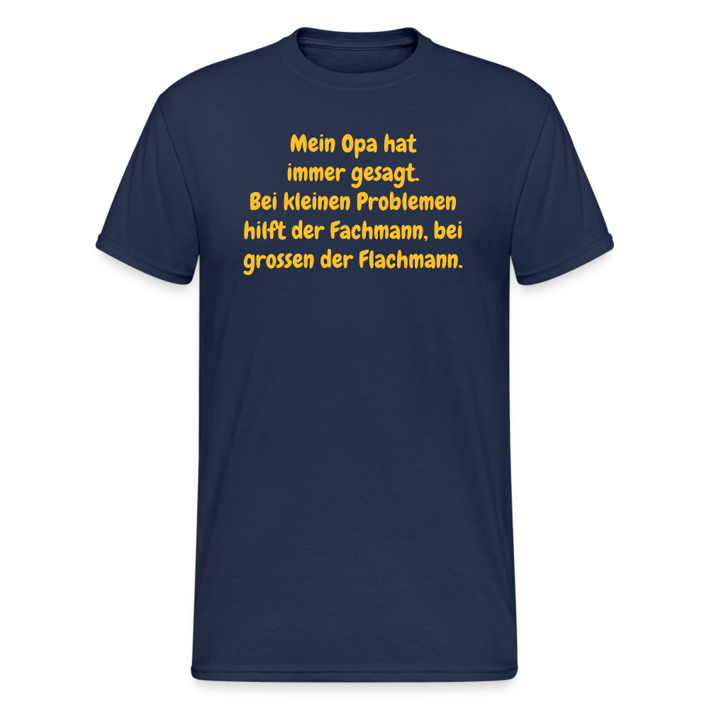 SSW1637 Tshirt Mein Opa hat immer gesagt. Bei kleinen Problemen hilft der Fachmann, bei grossen der Flachmann. - Navy
