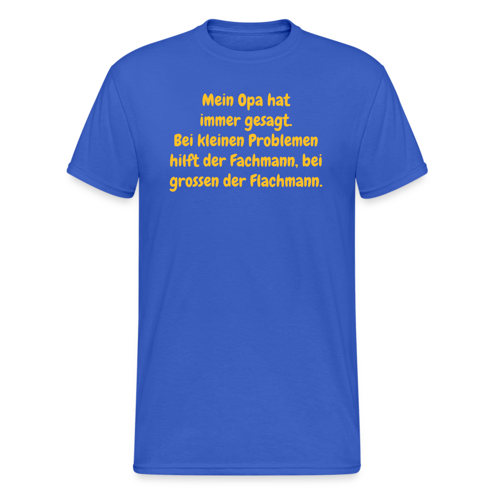 SSW1637 Tshirt Mein Opa hat immer gesagt. Bei kleinen Problemen hilft der Fachmann, bei grossen der Flachmann. - Königsblau